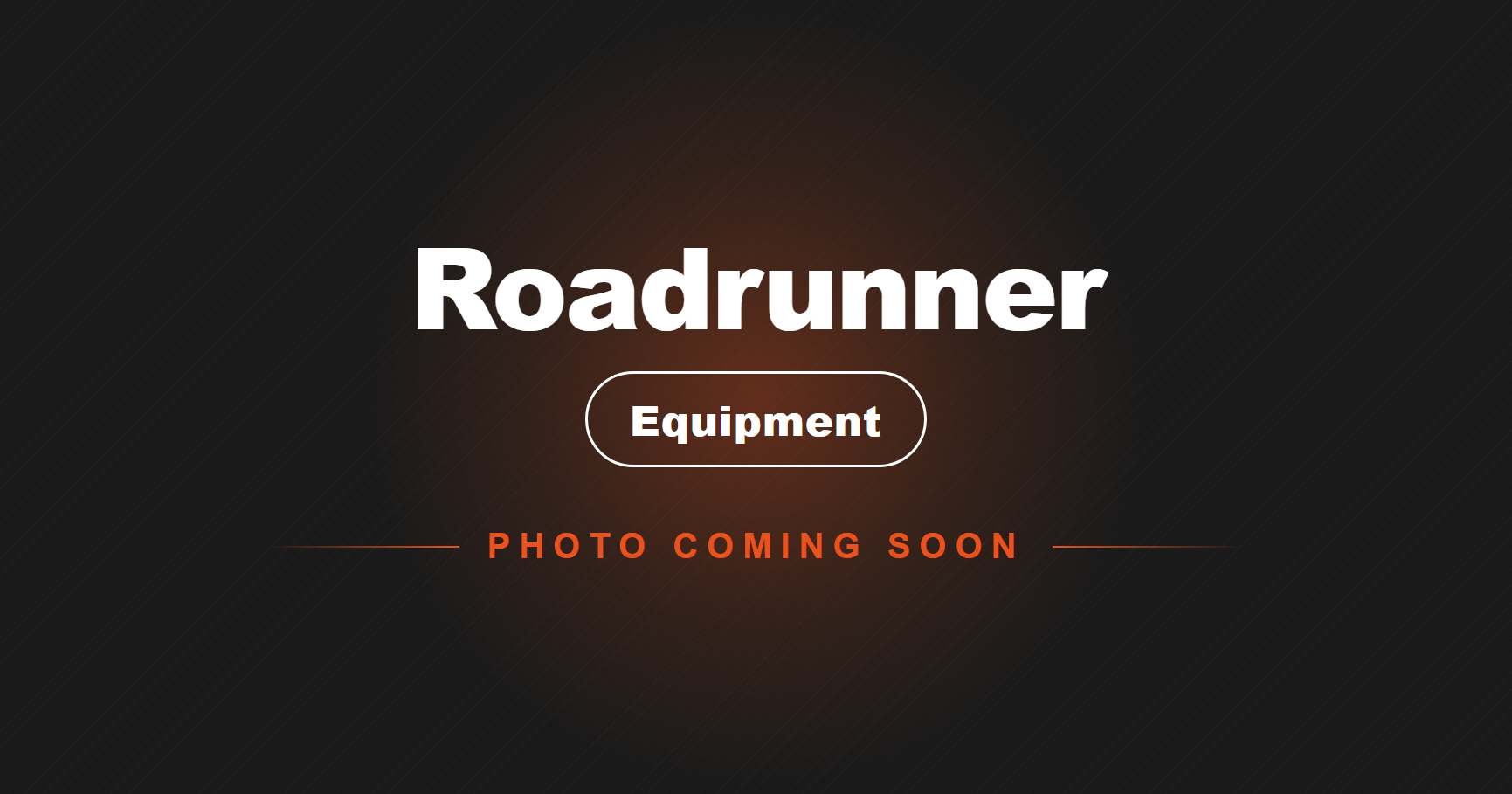 Coming Soon - Roadrunner Equipment